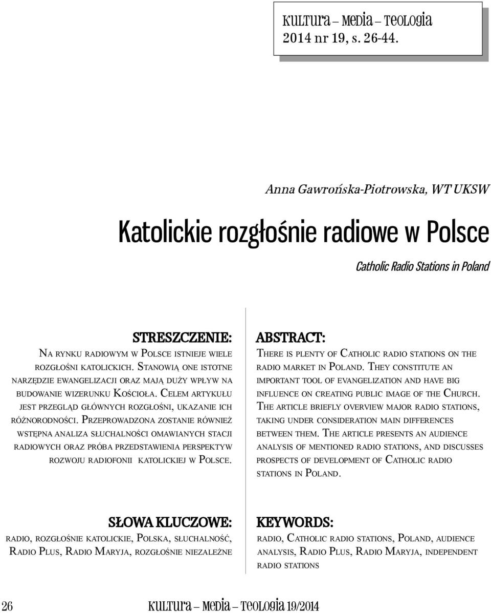 STANOWIĄ ONE ISTOTNE NARZĘDZIE EWANGELIZACJI ORAZ MAJĄ DUŻY WPŁYW NA BUDOWANIE WIZERUNKU KOŚCIOŁA. CELEM ARTYKUŁU JEST PRZEGLĄD GŁÓWNYCH ROZGŁOŚNI, UKAZANIE ICH RÓŻNORODNOŚCI.