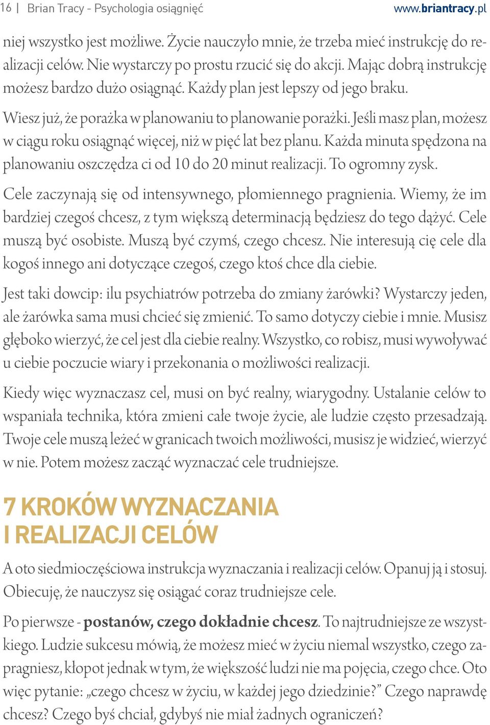 Jeśli masz plan, możesz w ciągu roku osiągnąć więcej, niż w pięć lat bez planu. Każda minuta spędzona na planowaniu oszczędza ci od 10 do 20 minut realizacji. To ogromny zysk.