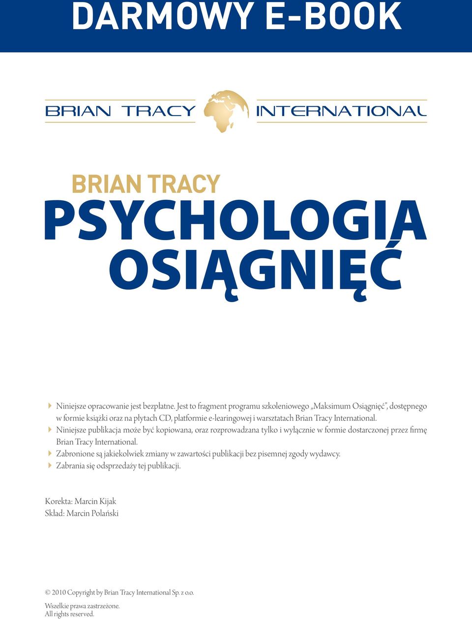 4 Niniejsze publikacja może być kopiowana, oraz rozprowadzana tylko i wyłącznie w formie dostarczonej przez firmę Brian Tracy International.