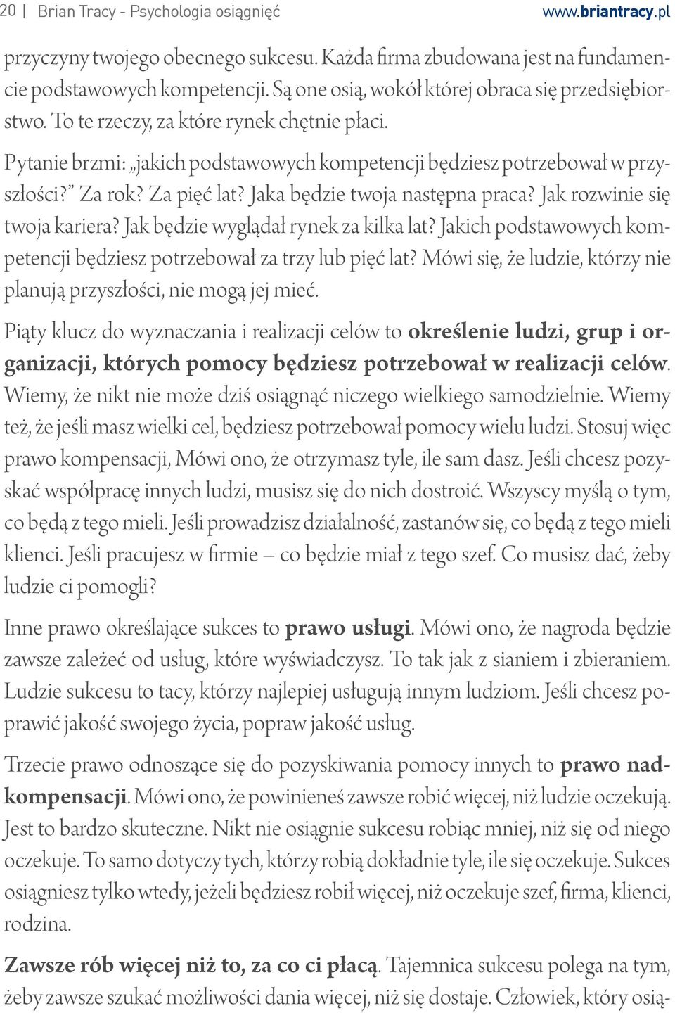 Za pięć lat? Jaka będzie twoja następna praca? Jak rozwinie się twoja kariera? Jak będzie wyglądał rynek za kilka lat? Jakich podstawowych kompetencji będziesz potrzebował za trzy lub pięć lat?