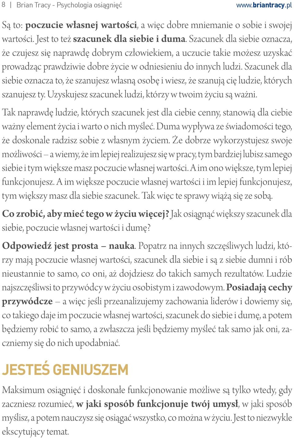 Szacunek dla siebie oznacza to, że szanujesz własną osobę i wiesz, że szanują cię ludzie, których szanujesz ty. Uzyskujesz szacunek ludzi, którzy w twoim życiu są ważni.