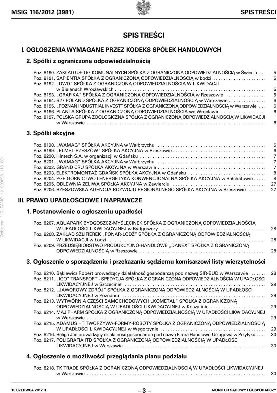 DWD SPÓŁKA Z OGRANICZONĄ ODPOWIEDZIALNOŚCIĄ W LIKWIDACJI w Bielanach Wrocławskich............................................................ 5 Poz. 8193.