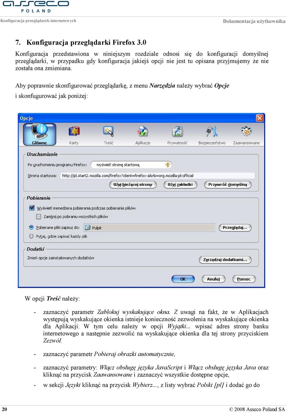 zmieniana. Aby poprawnie skonfigurować przeglądarkę, z menu Narzędzia należy wybrać Opcje i skonfugurować jak poniżej: W opcji Treść należy: 20 zaznaczyć parametr Zablokuj wyskakujące okna.