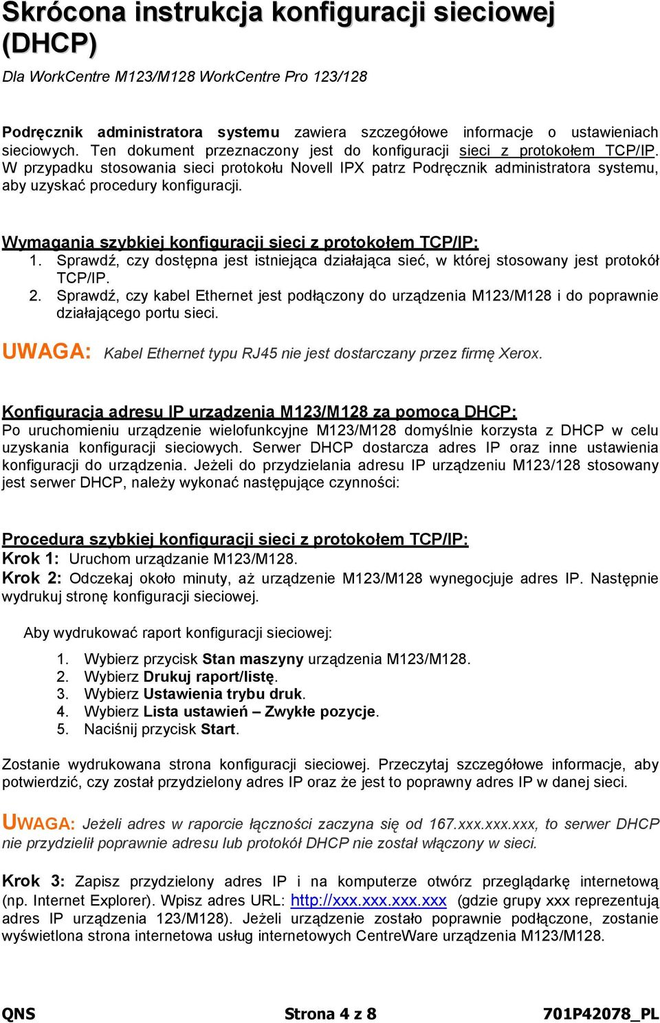 Wymagania szybkiej konfiguracji sieci z protokołem TCP/IP: 1. Sprawdź, czy dostępna jest istniejąca działająca sieć, w której stosowany jest protokół TCP/IP. 2.