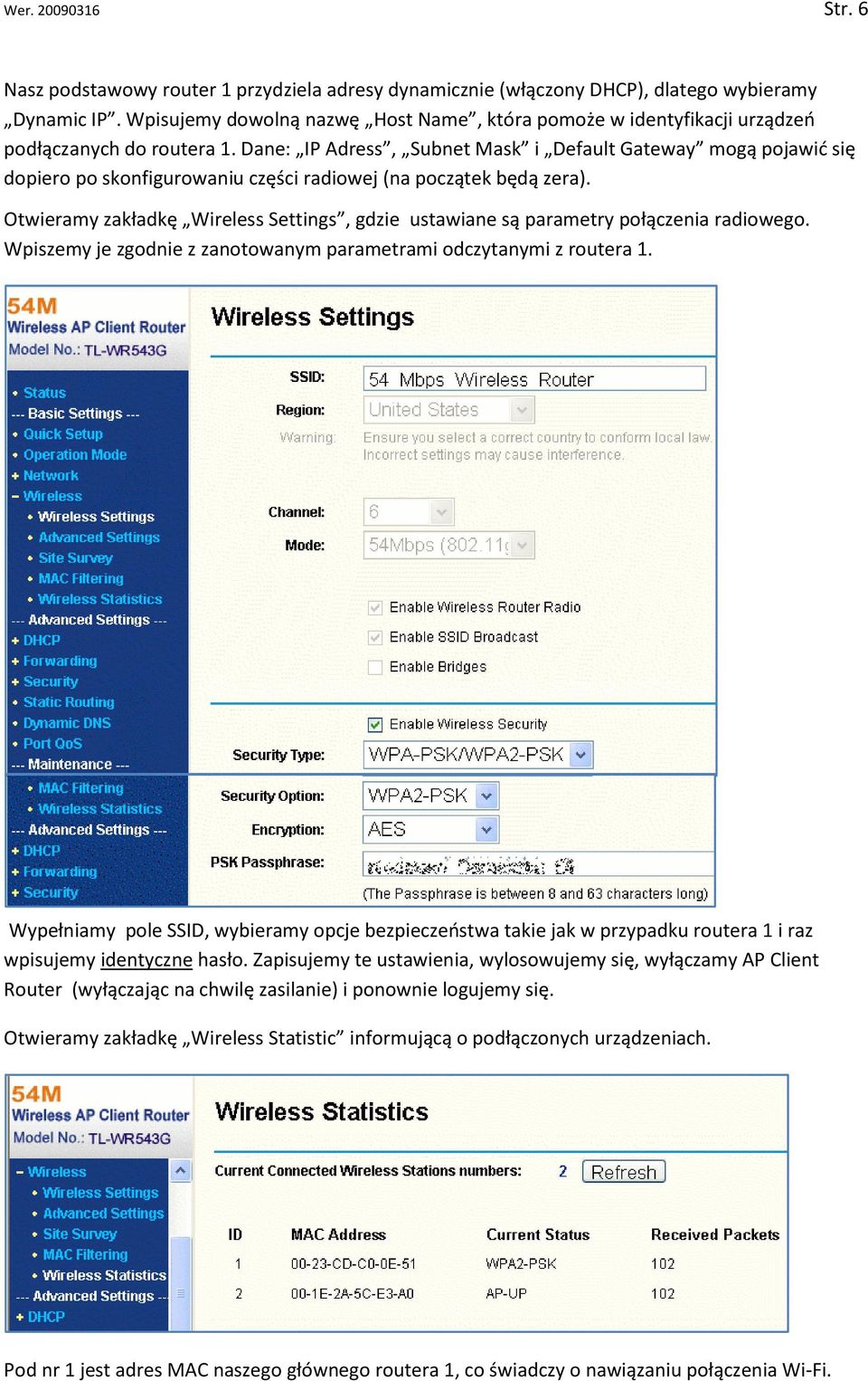 Dane: IP Adress, Subnet Mask i Default Gateway mogą pojawid się dopiero po skonfigurowaniu części radiowej (na początek będą zera).