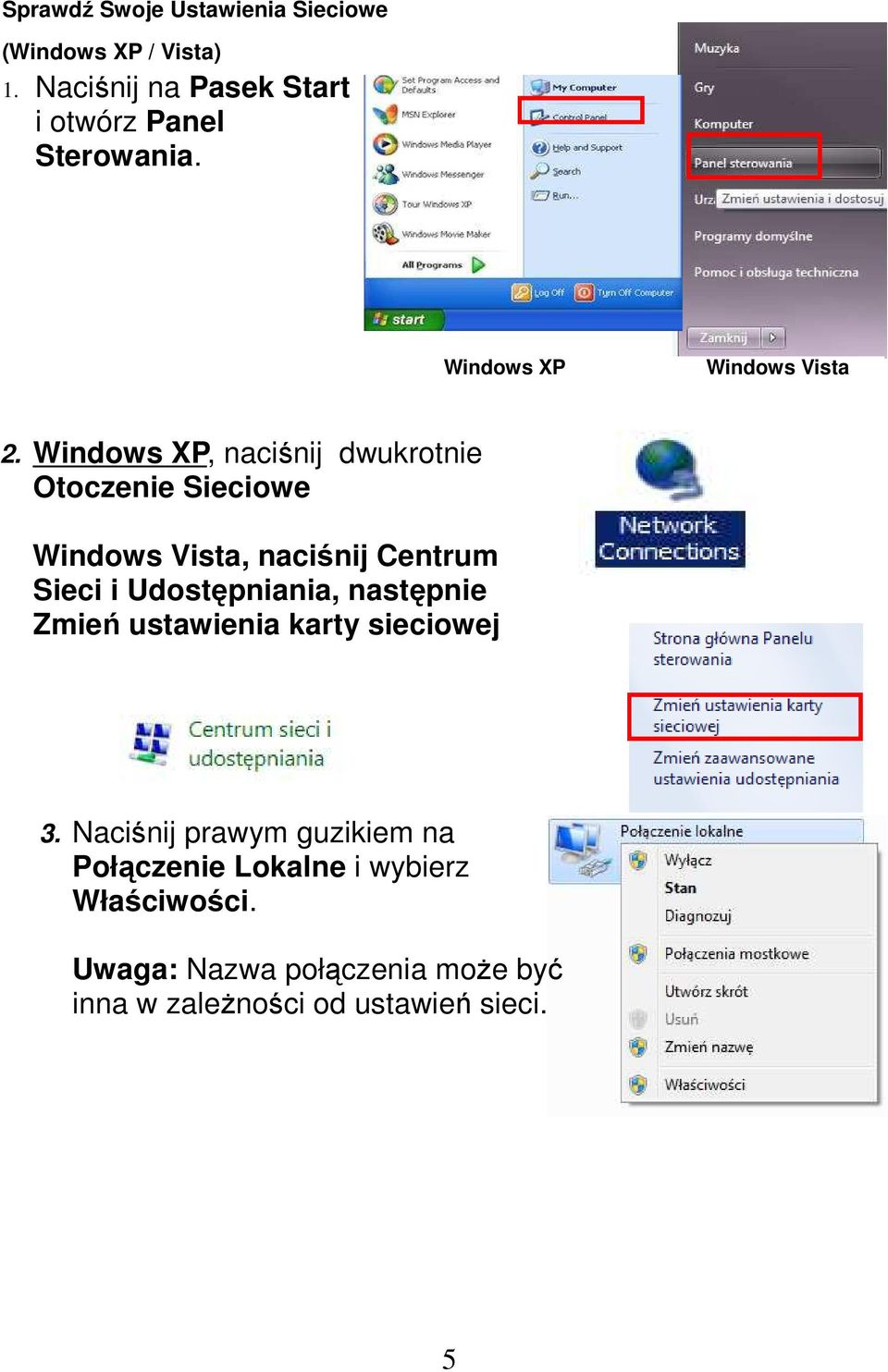 Windows XP, naciśnij dwukrotnie Otoczenie Sieciowe Windows Vista, naciśnij Centrum Sieci Windows i Udostępniania, Vista, naciśnij