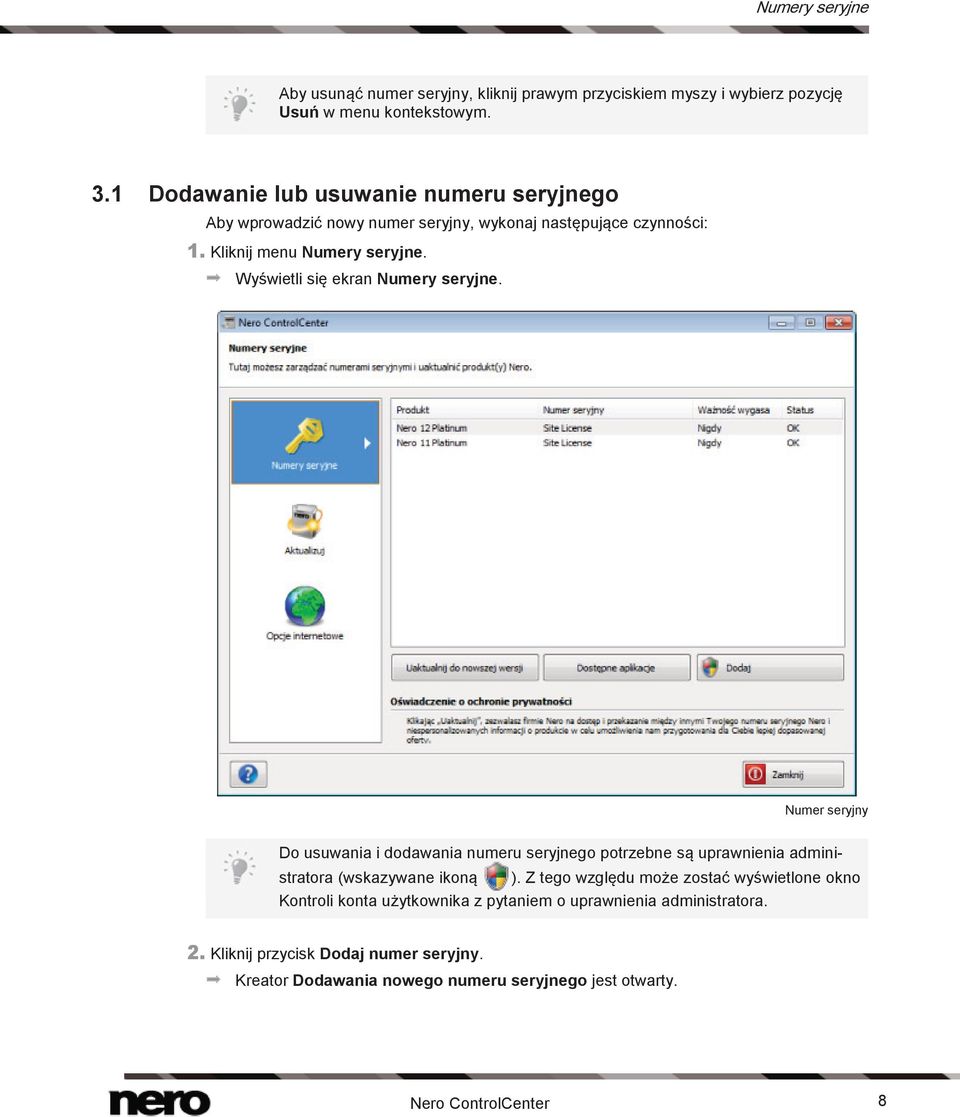 Wyświetli się ekran Numery seryjne. Numer seryjny Do usuwania i dodawania numeru seryjnego potrzebne są uprawnienia administratora (wskazywane ikoną ).