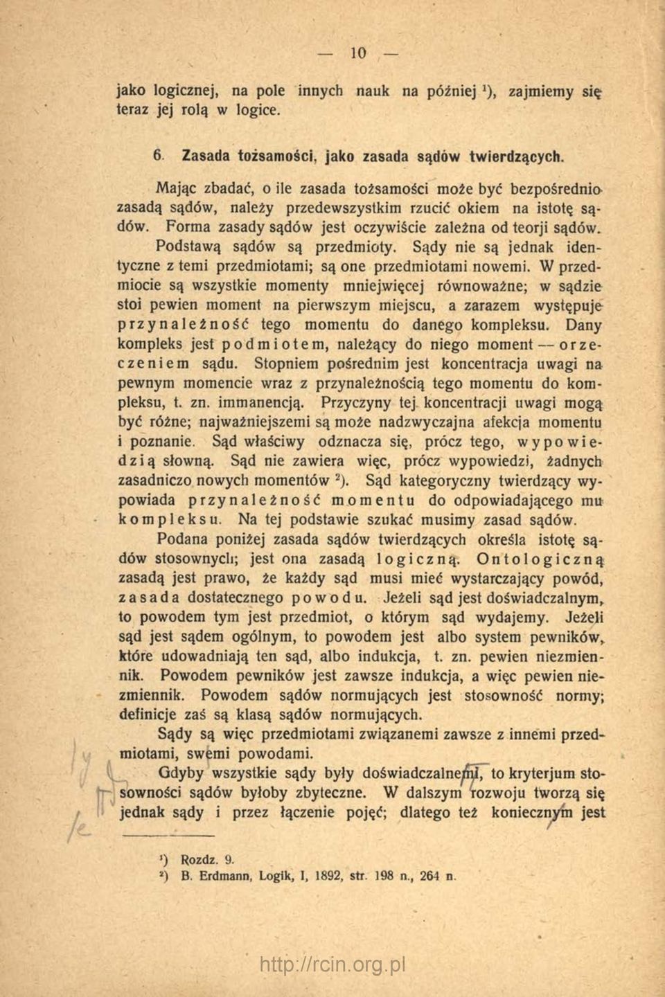 Podstawą sądów są przedmioty. Sądy nie są jednak identyczne z temi przedmiotami; są one przedmiotami nowemi.