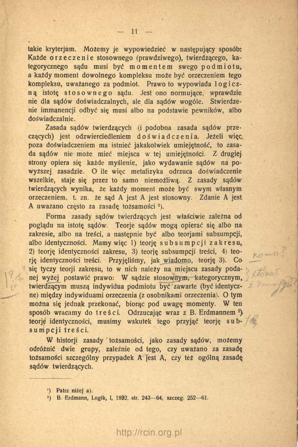 orzeczeniem tego kompleksu, uważanego za podmiot. Prawo to wypowiada logicz ną istotę stosownego sądu. Jest ono normujące, wprawdzie nie dla sądów doświadczalnych, ale dla sądów wogóle.
