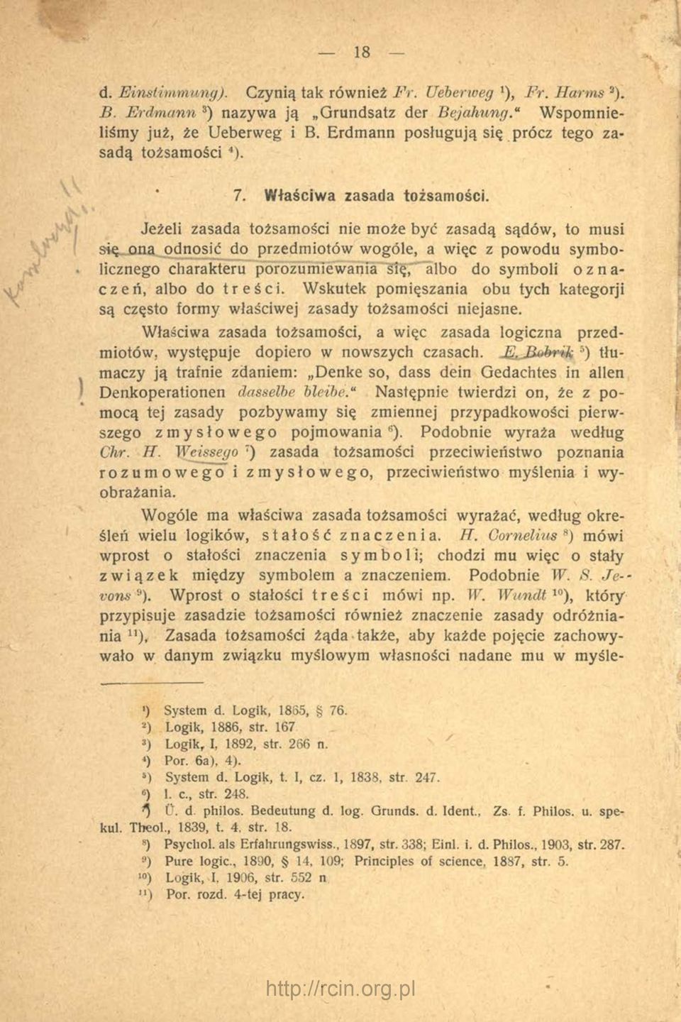 Jeżeli zasada tożsamości nie może być zasadą sądów, to musi się ona odnosić do przedm iotów w ogóle, a więc z pow odu sym bolicznego charakteru porozum iew ania się, albo do sym boli o z n a czeń,