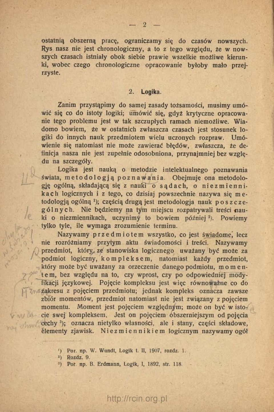 2. Logika. Zanim przystąpim y do samej zasady tożsam ości, m usimy um ó wić się co do istoty logiki; umówić się, gdyż krytyczne opracow a nie tego problem u jest w tak szczupłych ramach niemożliwe.