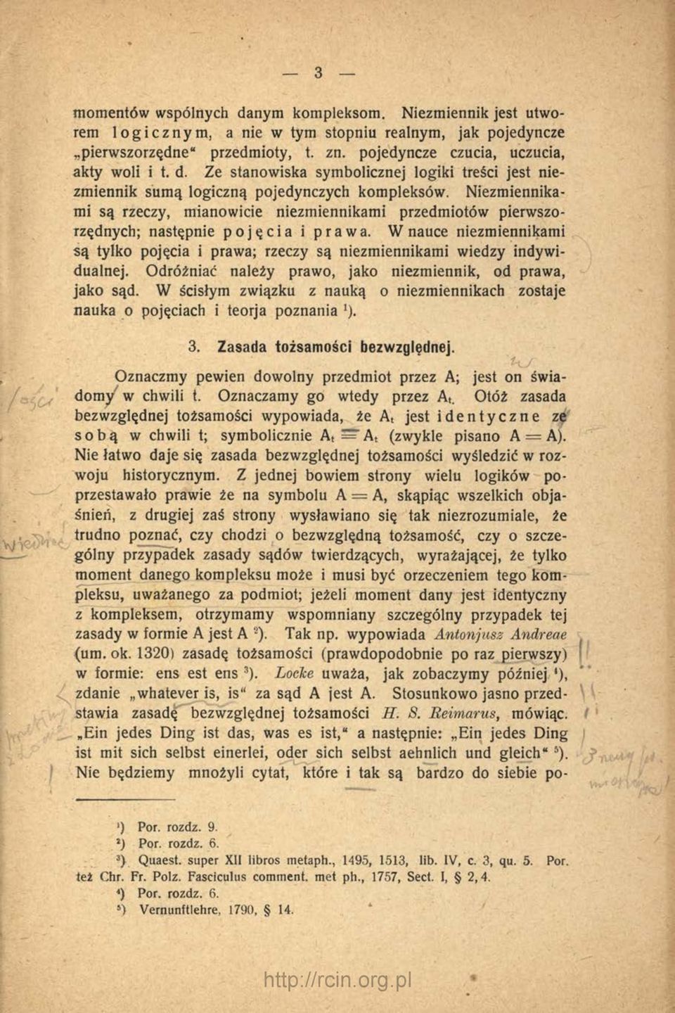 W nauce niezmiennikami są tylko pojęcia i prawa; rzeczy są niezmiennikami wiedzy indywidualnej. Odróżniać należy prawo, jako niezmiennik, od prawa, jako sąd.