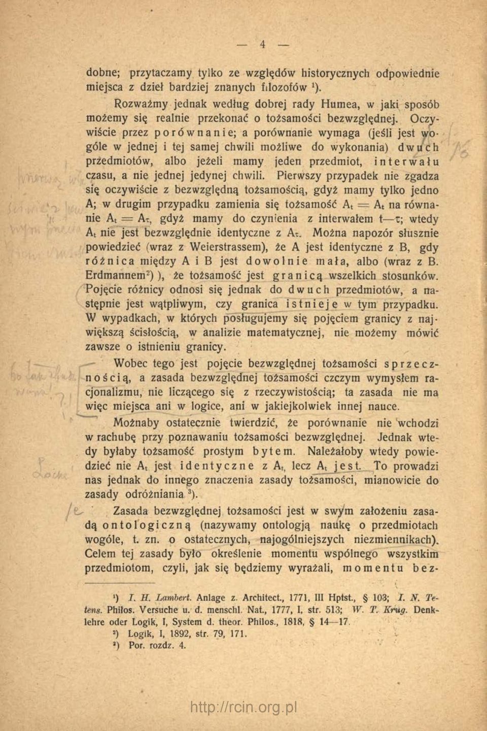 Oczywiście przez porównanie; a porównanie wymaga (jeśli jest wogóle w jednej i tej samej chwili możliwe do wykonania) dwuch przedmiotów, albo jeżeli mamy jeden przedmiot, interwału czasu, a nie