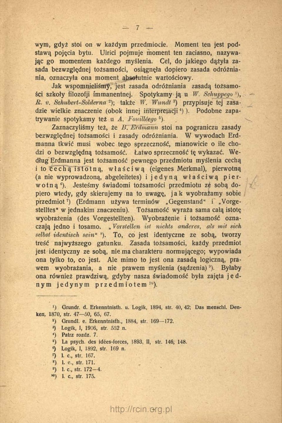 Jak wspomnieliśmy' jest zasada odróżniania zasadą tożsam o ści szkoły filozofji nntnanentnej. Spotykamy ją u W. Sehuppego R. v, Schubert-Solderna 2); także W.