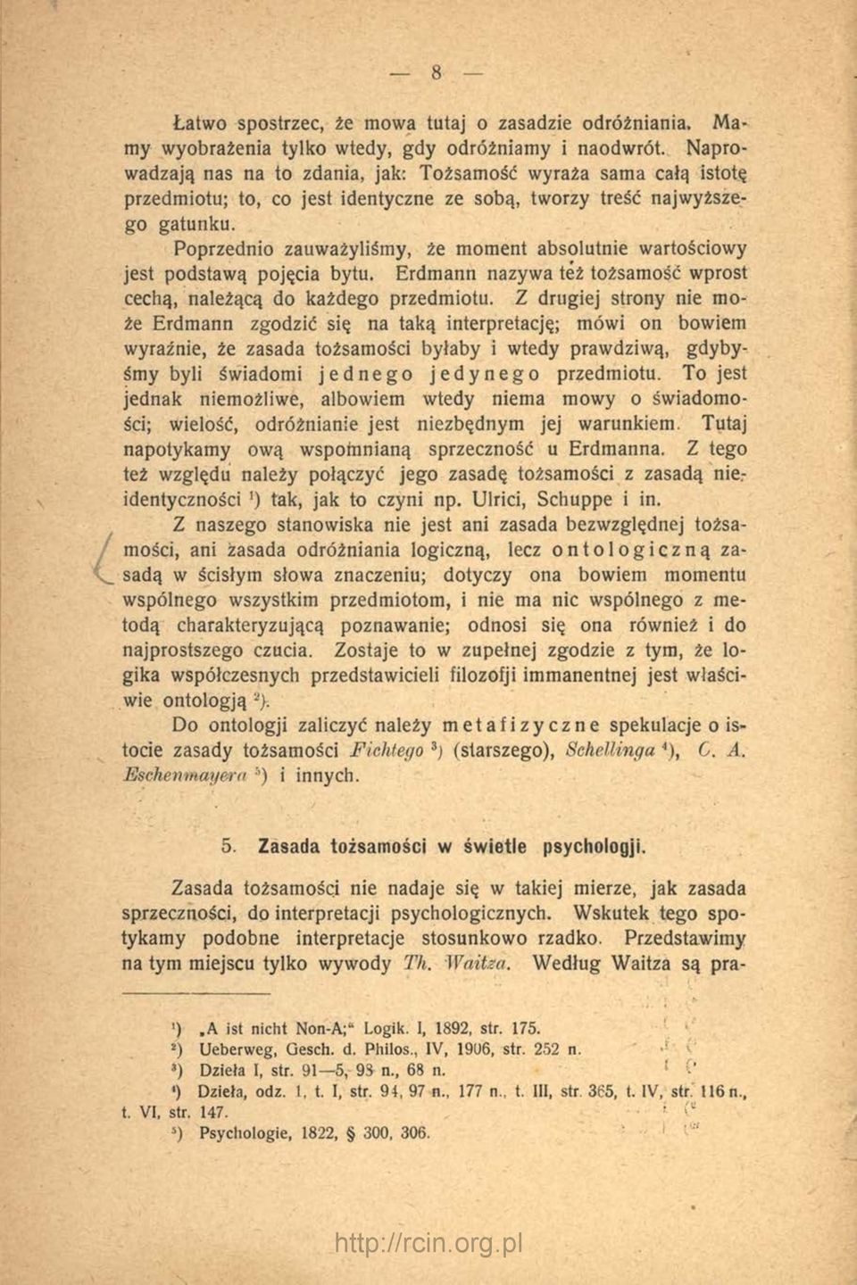 Poprzednio zauważyliśmy, że moment absolutnie wartościowy jest podstawą pojęcia bytu. Erdmann nazywa też tożsamość wprost cechą, należącą do każdego przedmiotu.