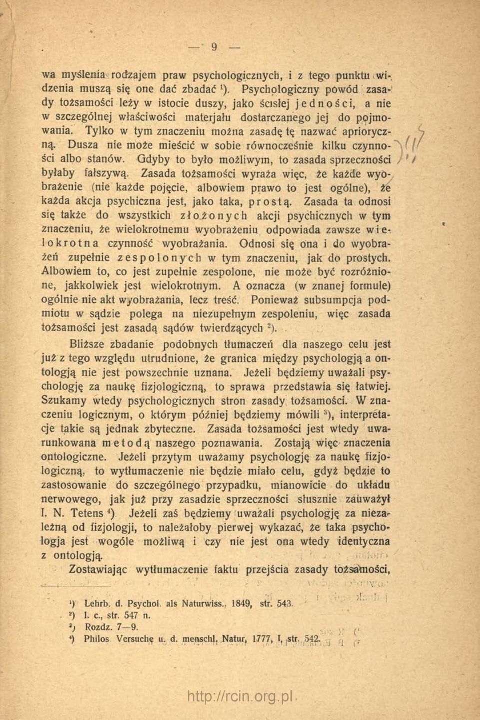 Tylko w tym znaczeniu można zasadę tę nazwać aprioryczną, Dusza nie może mieścić w sobie równocześnie kilku czynności albo stanów. Gdyby to było możliwym, to zasada sprzeczności byłaby fałszywą.