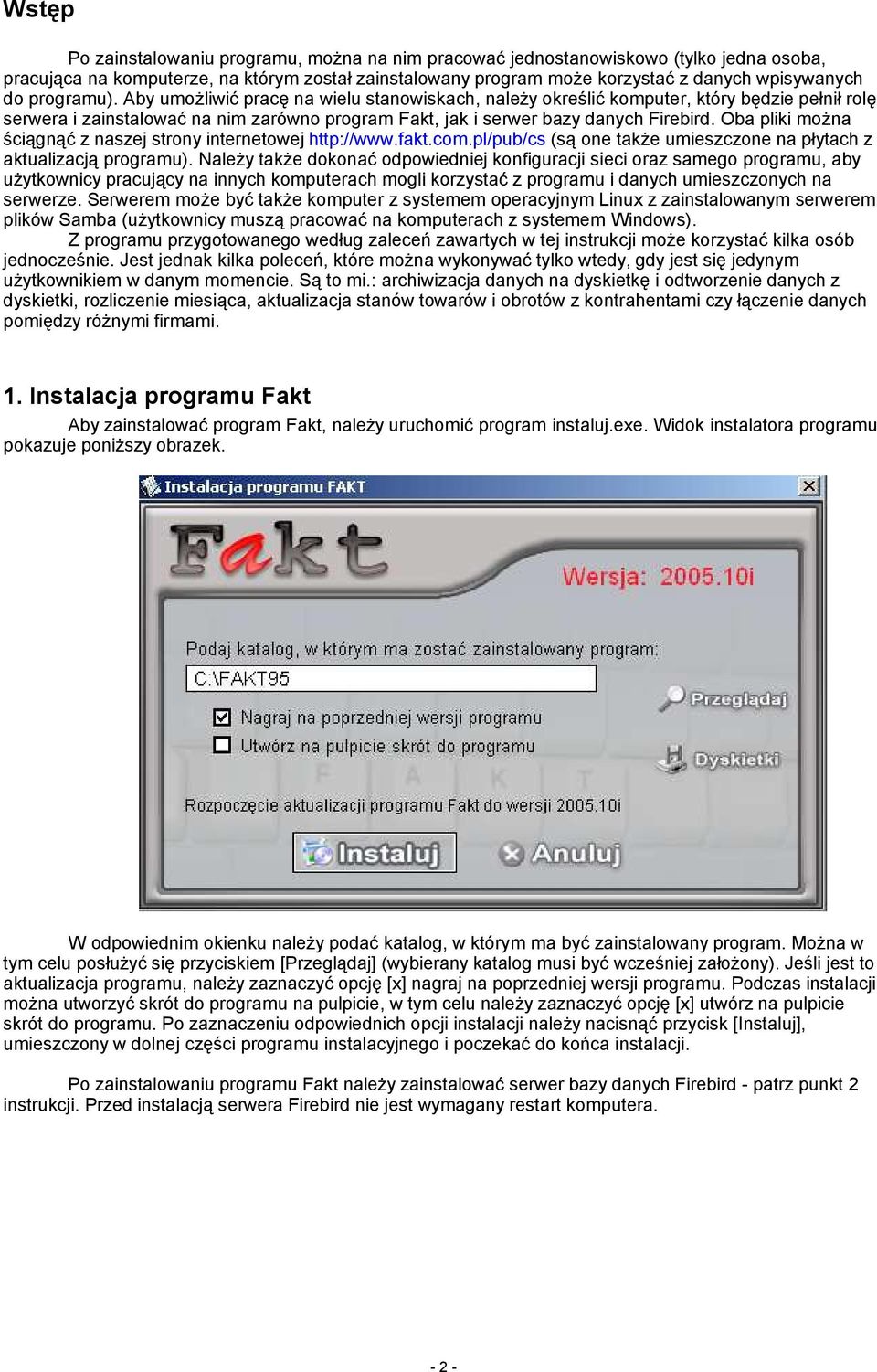 Oba pliki można ściągnąć z naszej strony internetowej http://www.fakt.com.pl/pub/cs (są one także umieszczone na płytach z aktualizacją programu).