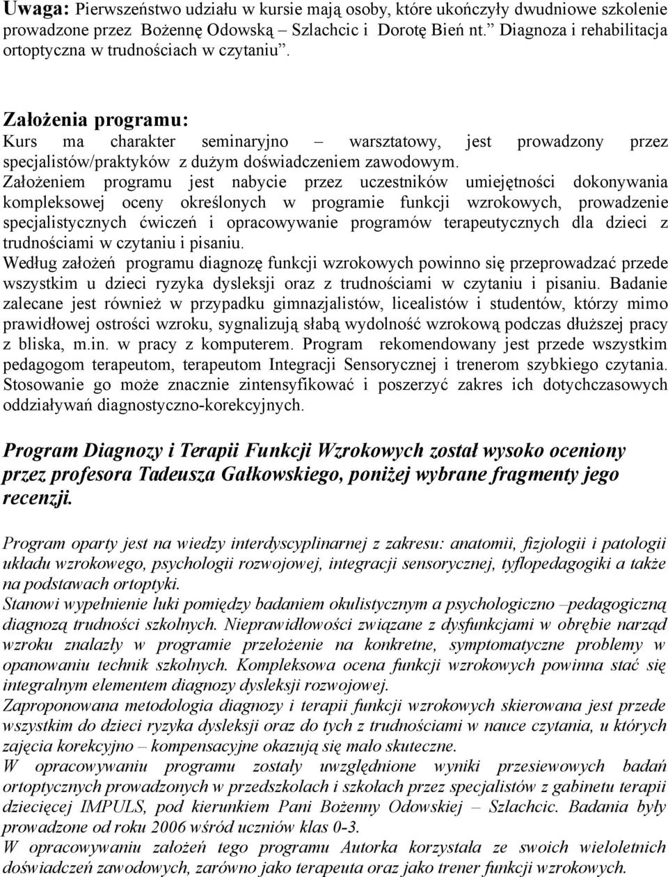 Założenia programu: Kurs ma charakter seminaryjno warsztatowy, jest prowadzony przez specjalistów/praktyków z dużym doświadczeniem zawodowym.