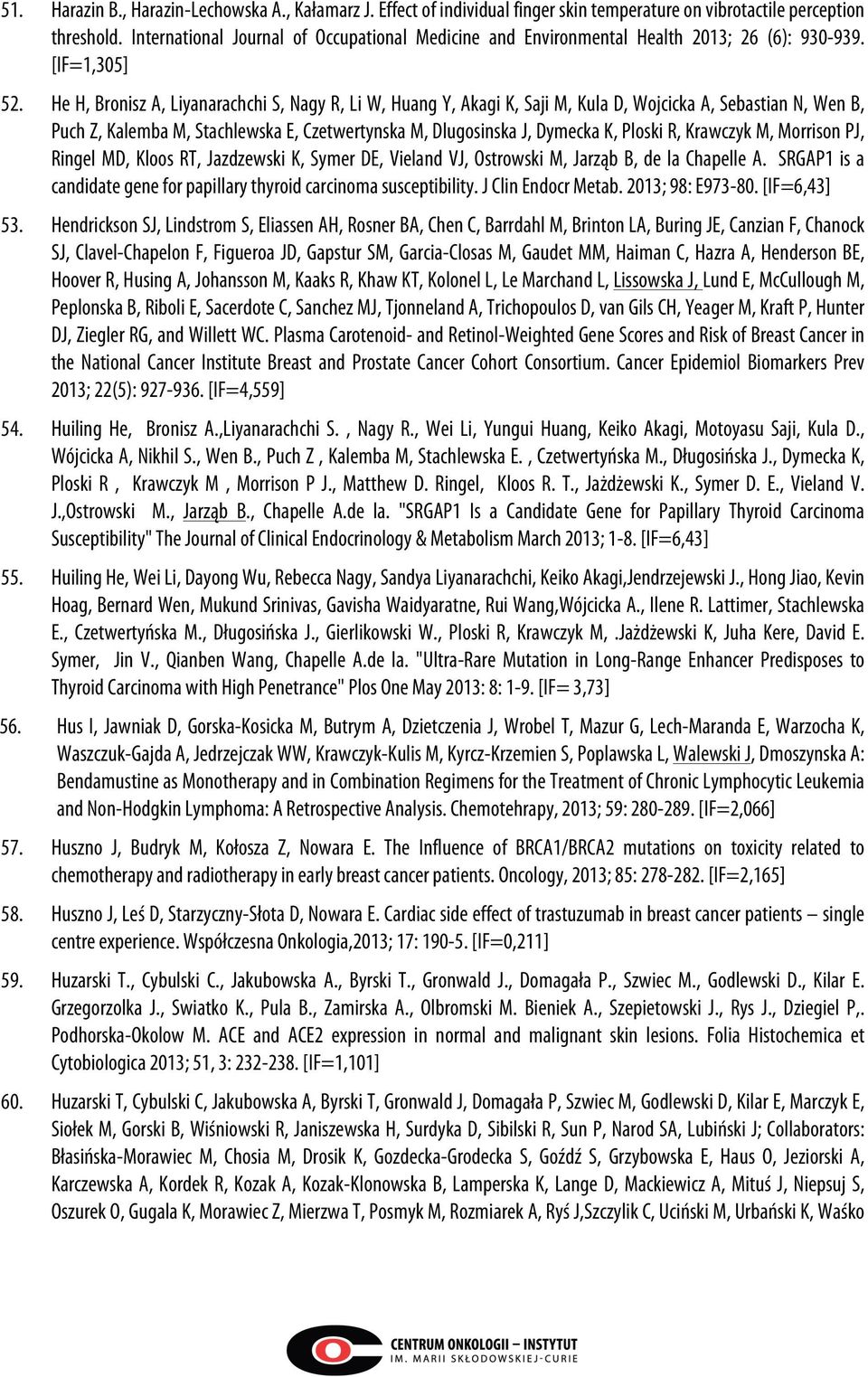 He H, Bronisz A, Liyanarachchi S, Nagy R, Li W, Huang Y, Akagi K, Saji M, Kula D, Wojcicka A, Sebastian N, Wen B, Puch Z, Kalemba M, Stachlewska E, Czetwertynska M, Dlugosinska J, Dymecka K, Ploski