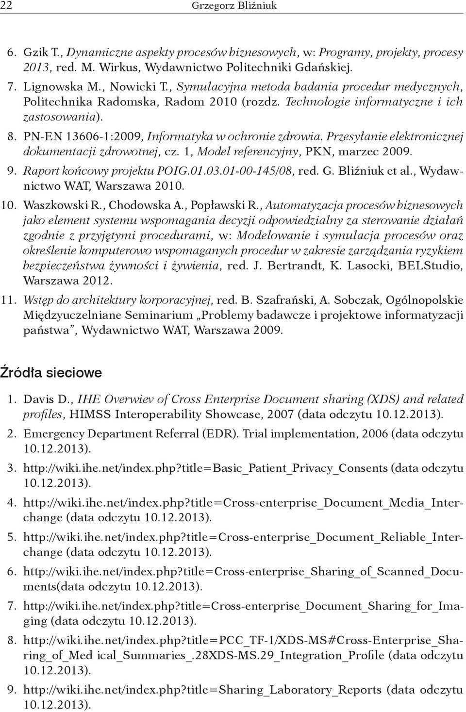Przesyłanie elektronicznej dokumentacji zdrowotnej, cz. 1, Model referencyjny, PKN, marzec 2009. 9. Raport końcowy projektu POIG.01.03.01-00-145/08, red. G. Bliźniuk et al.
