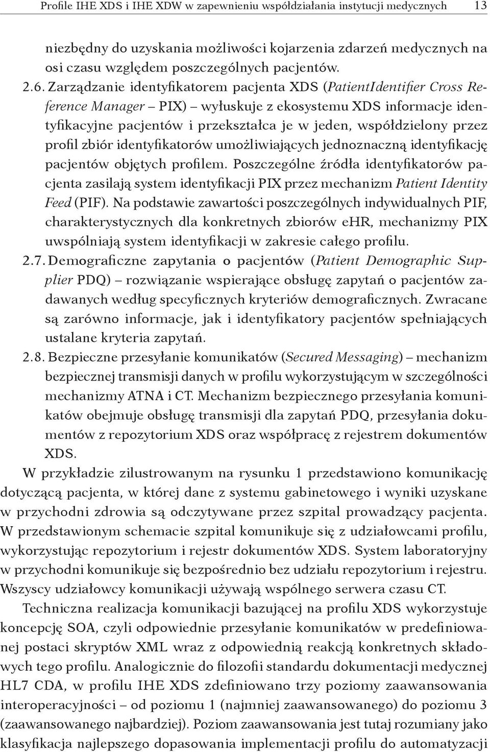 profil zbiór identyfikatorów umożliwiających jednoznaczną identyfikację pacjentów objętych profilem.