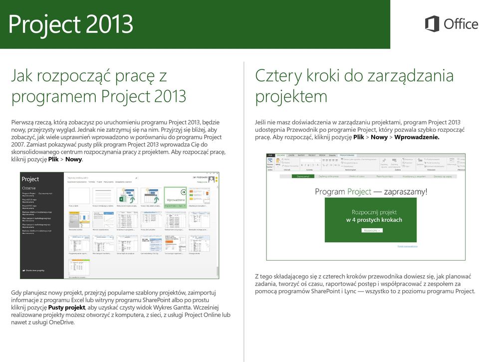 Zamiast pokazywać pusty plik program Project 2013 wprowadza Cię do skonsolidowanego centrum rozpoczynania pracy z projektem. Aby rozpocząć pracę, kliknij pozycję Plik > Nowy.