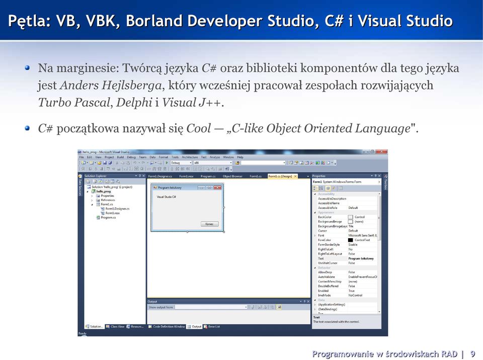 wcześniej pracował zespołach rozwijających Turbo Pascal, Delphi i Visual J++.