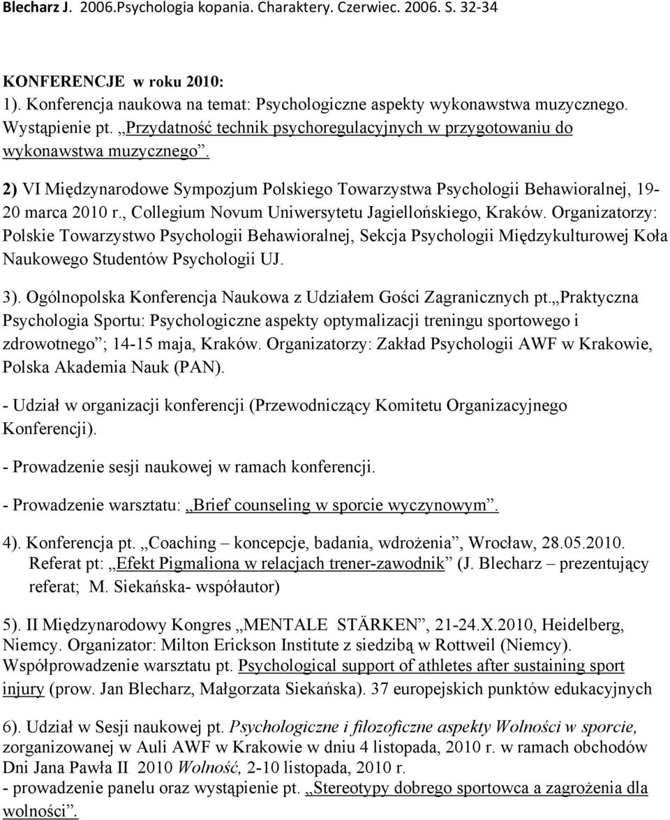 , Collegium Novum Uniwersytetu Jagiellońskiego, Kraków. Organizatorzy: Polskie Towarzystwo Psychologii Behawioralnej, Sekcja Psychologii Międzykulturowej Koła Naukowego Studentów Psychologii UJ. 3).