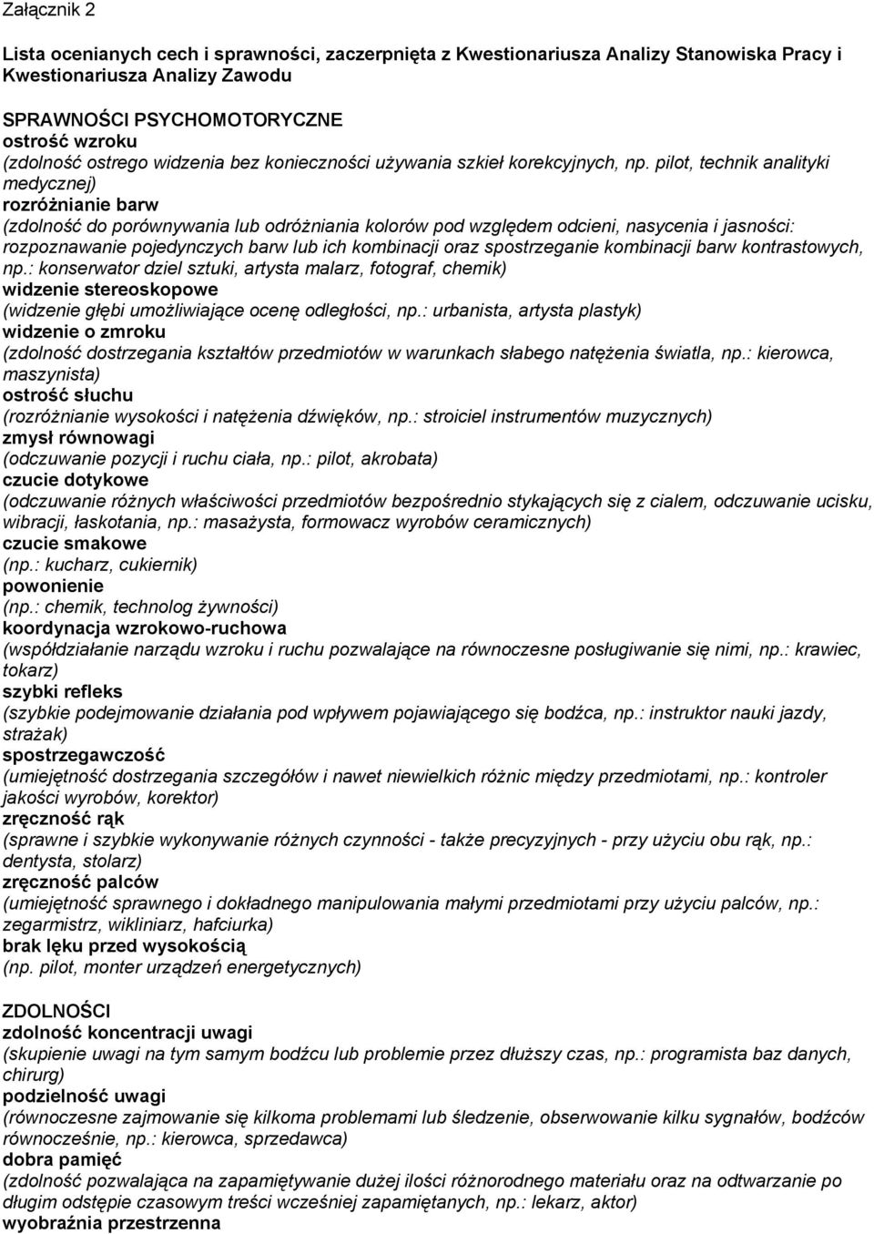 pilot, technik analityki medycznej) rozróżnianie barw (zdolność do porównywania lub odróżniania kolorów pod względem odcieni, nasycenia i jasności: rozpoznawanie pojedynczych barw lub ich kombinacji