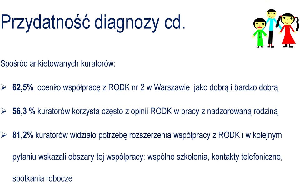 bardzo dobrą 56,3 % kuratorów korzysta często z opinii RODK w pracy z nadzorowaną rodziną 81,2%