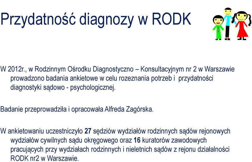 przydatności diagnostyki sądowo - psychologicznej. Badanie przeprowadziła i opracowała Alfreda Zagórska.