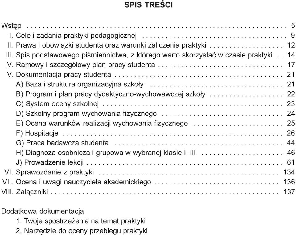 Ramowy i szczegó³owy plan pracy studenta................................ 17 V. Dokumentacja pracy studenta........................................... 21 A) Baza i struktura organizacyjna szko³y.