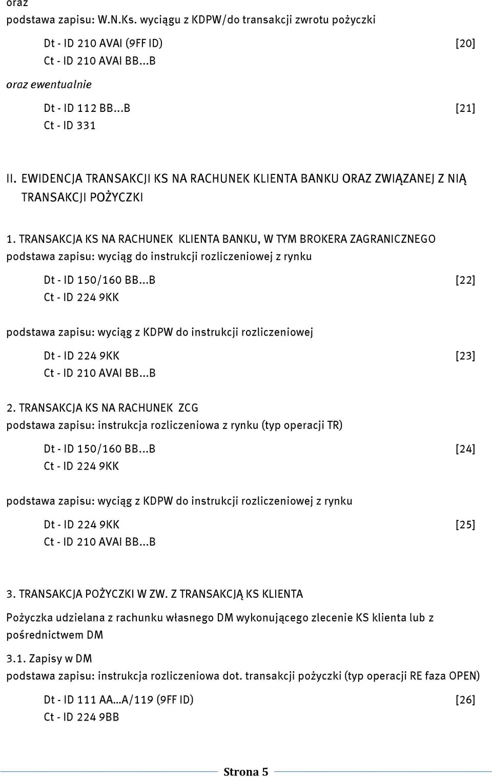 TRANSAKCJA KS NA RACHUNEK KLIENTA BANKU, W TYM BROKERA ZAGRANICZNEGO podstawa zapisu: wyciąg do instrukcji rozliczeniowej z rynku Dt - ID 150/160 BB.