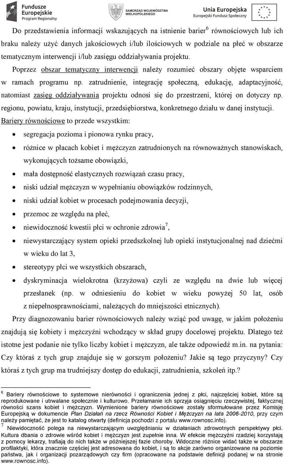 zatrudnienie, integrację społeczną, edukację, adaptacyjność, natomiast zasięg oddziaływania projektu odnosi się do przestrzeni, której on dotyczy np.