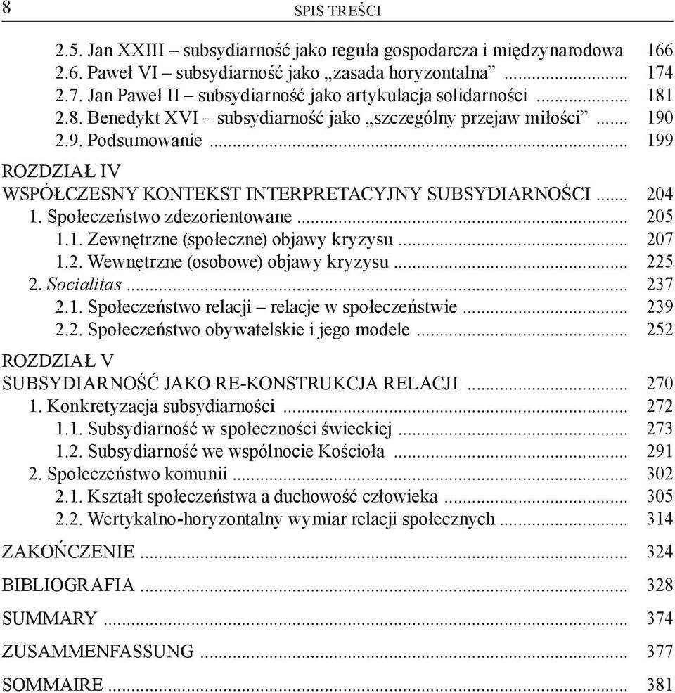 .. ROZDZIAŁ IV WSPÓŁCZESNY KONTEKST INTERPRETACYJNY SUBSYDIARNOŚCI... 1. Społeczeństwo zdezorientowane... 1.1. Zewnętrzne (społeczne) objawy kryzysu... 1.2. Wewnętrzne (osobowe) objawy kryzysu... 2.