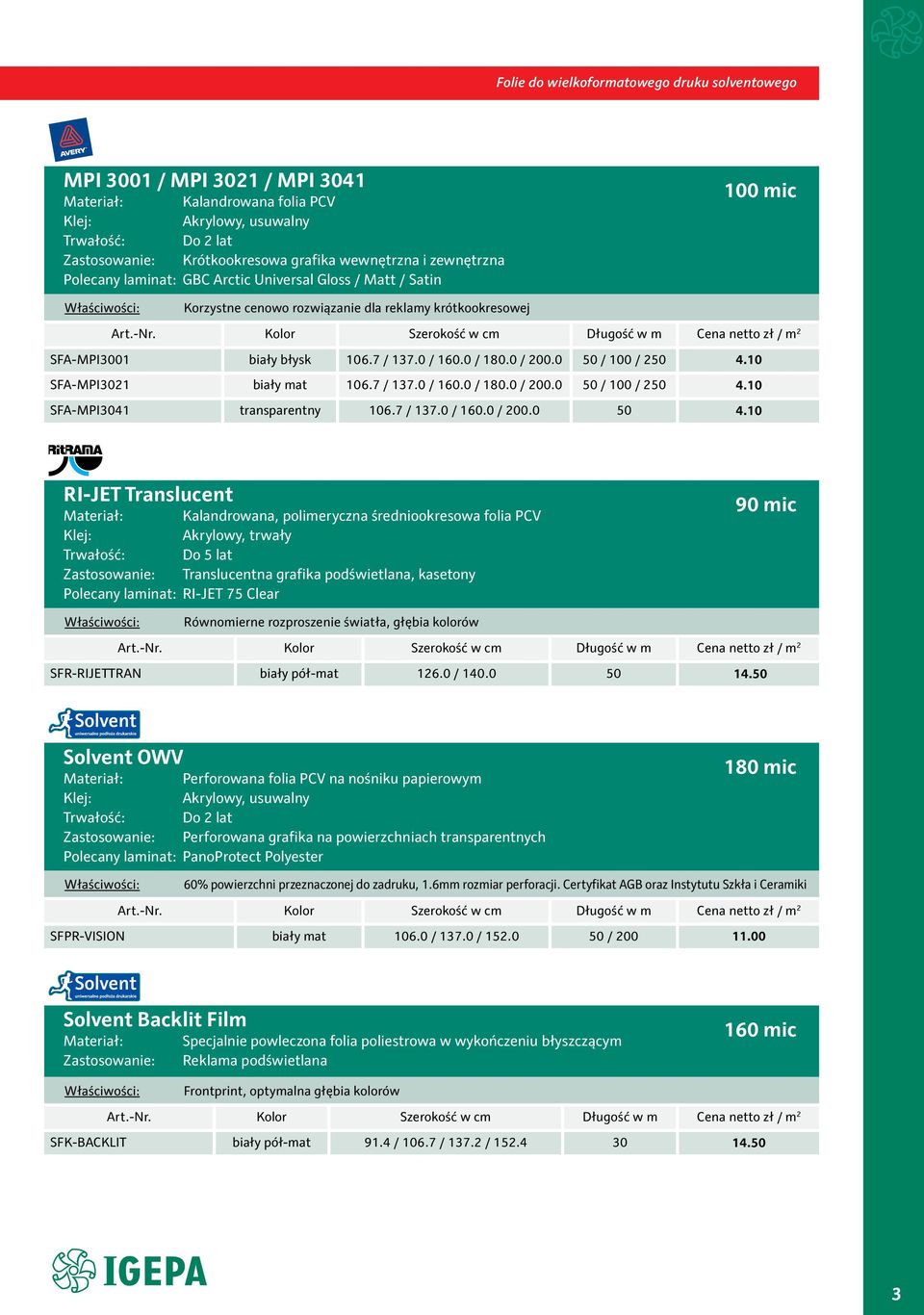 10 SFA-MPI3021 biały mat 106.7 / 137.0 / 160.0 / 180.0 / 200.0 50 / 100 / 250 4.10 SFA-MPI3041 transparentny 106.7 / 137.0 / 160.0 / 200.0 50 4.