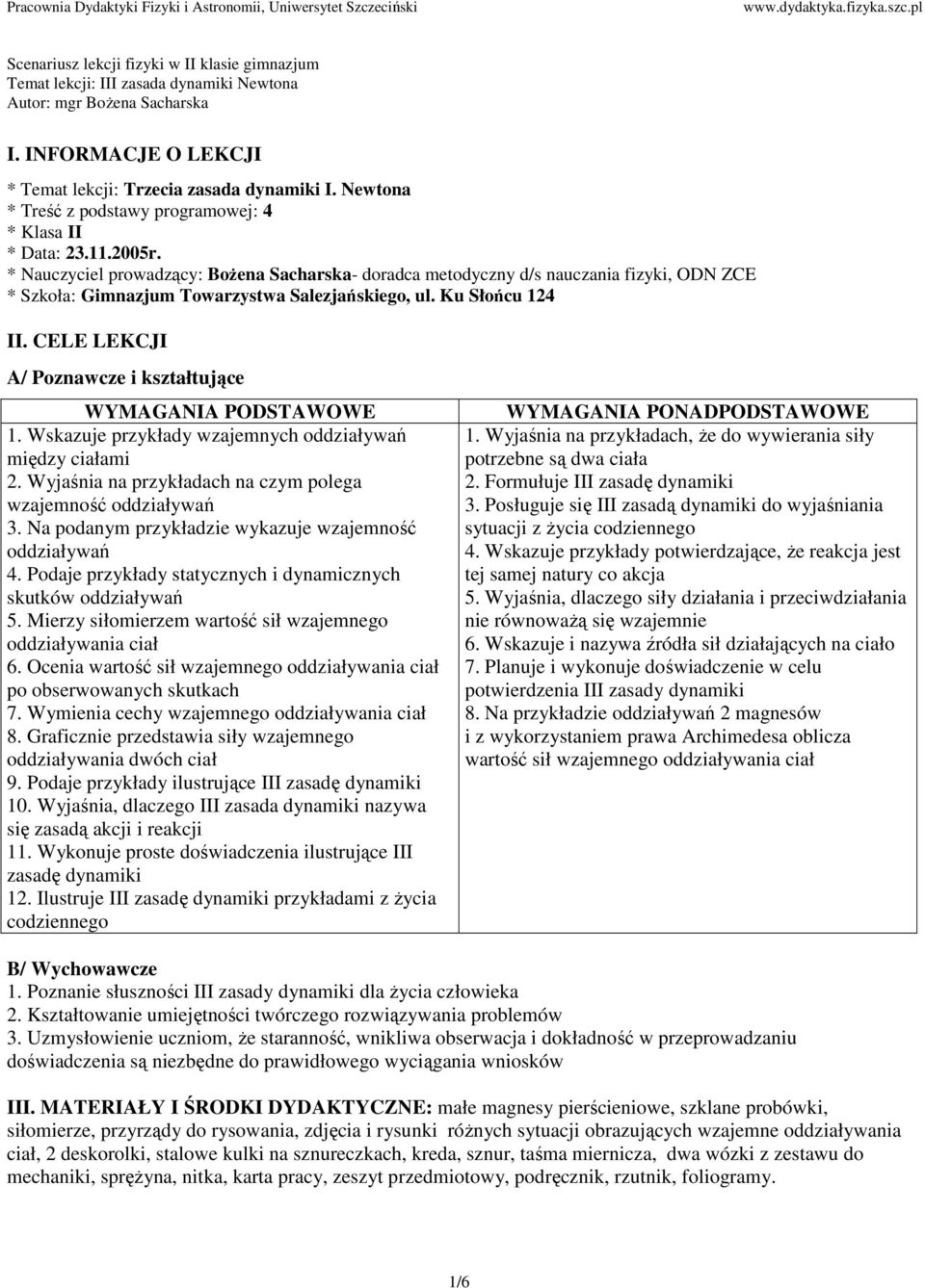 * Nauczyciel prowadzący: BoŜena Sacharska- doradca metodyczny d/s nauczania fizyki, ODN ZCE * Szkoła: Gimnazjum Towarzystwa Salezjańskiego, ul. Ku Słońcu 124 II.
