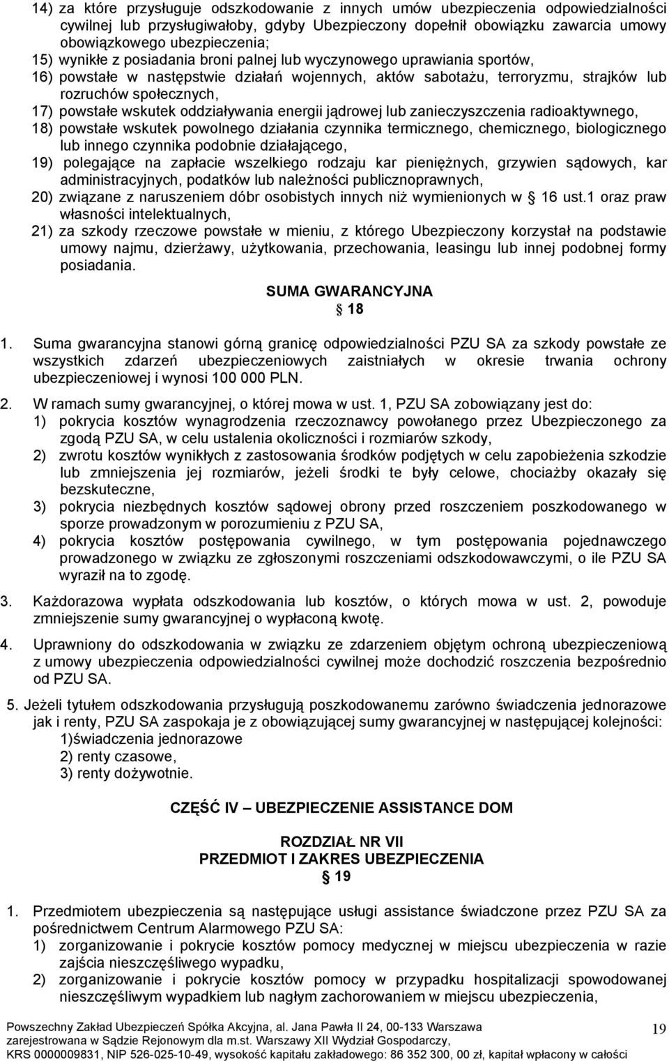 wskutek oddziaływania energii jądrowej lub zanieczyszczenia radioaktywnego, 18) powstałe wskutek powolnego działania czynnika termicznego, chemicznego, biologicznego lub innego czynnika podobnie