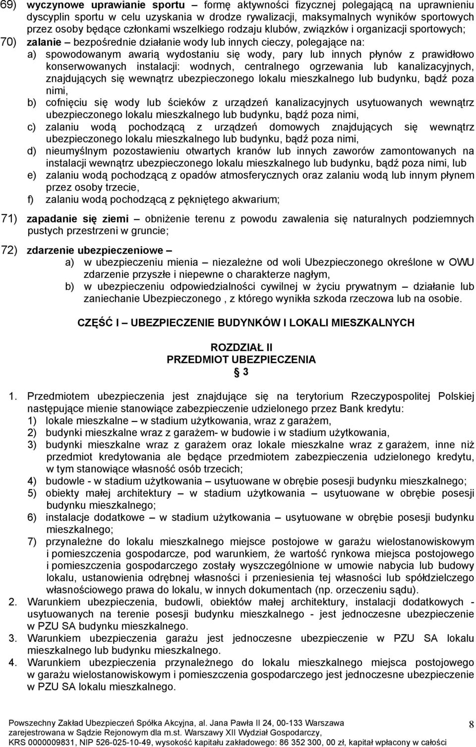 innych płynów z prawidłowo konserwowanych instalacji: wodnych, centralnego ogrzewania lub kanalizacyjnych, znajdujących się wewnątrz ubezpieczonego lokalu mieszkalnego lub budynku, bądź poza nimi, b)