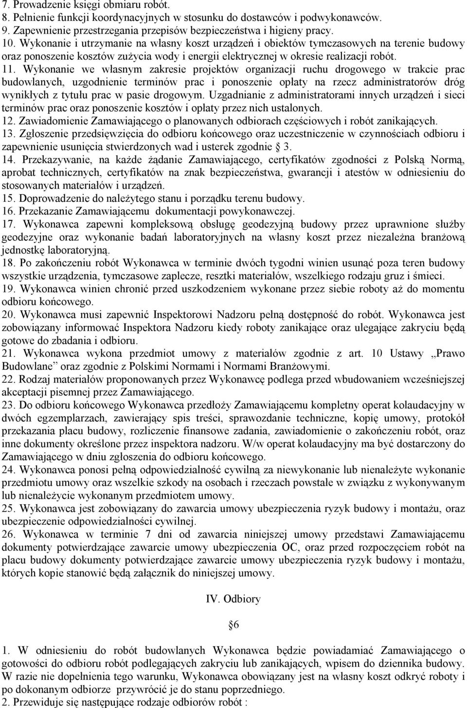 Wykonanie we własnym zakresie projektów organizacji ruchu drogowego w trakcie prac budowlanych, uzgodnienie terminów prac i ponoszenie opłaty na rzecz administratorów dróg wynikłych z tytułu prac w