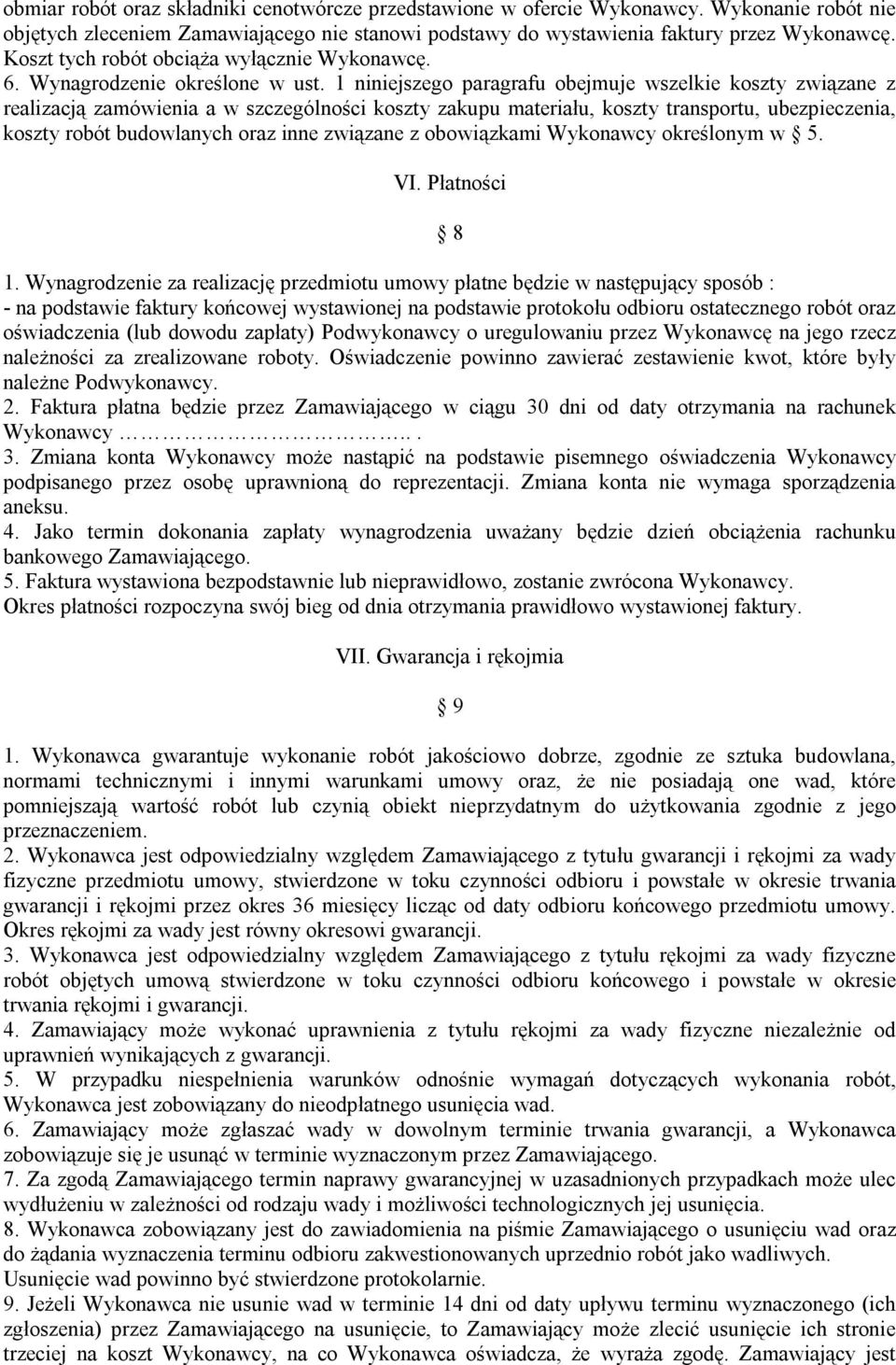 1 niniejszego paragrafu obejmuje wszelkie koszty związane z realizacją zamówienia a w szczególności koszty zakupu materiału, koszty transportu, ubezpieczenia, koszty robót budowlanych oraz inne