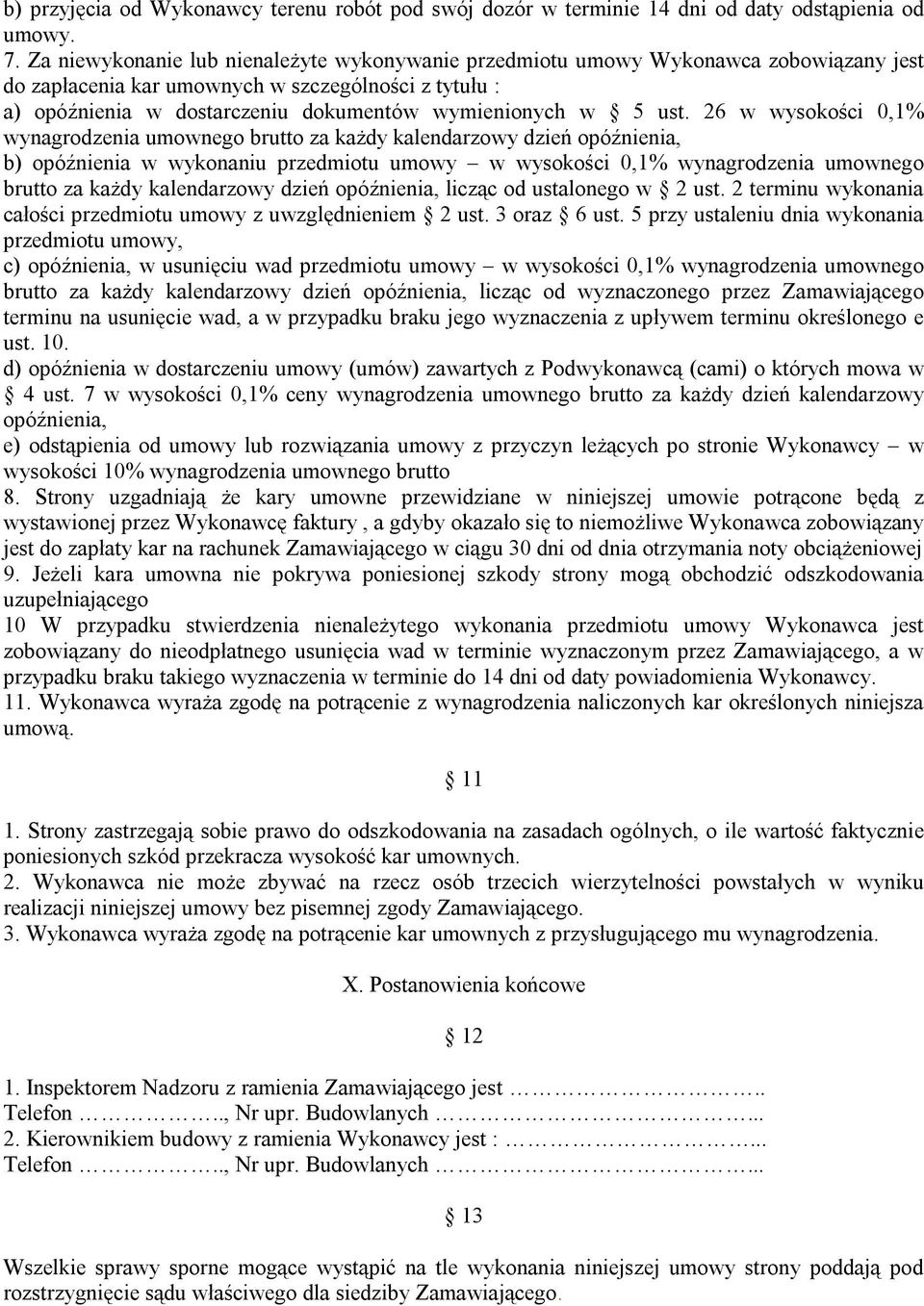 ust. 26 w wysokości 0,1% wynagrodzenia umownego brutto za każdy kalendarzowy dzień opóźnienia, b) opóźnienia w wykonaniu przedmiotu umowy w wysokości 0,1% wynagrodzenia umownego brutto za każdy