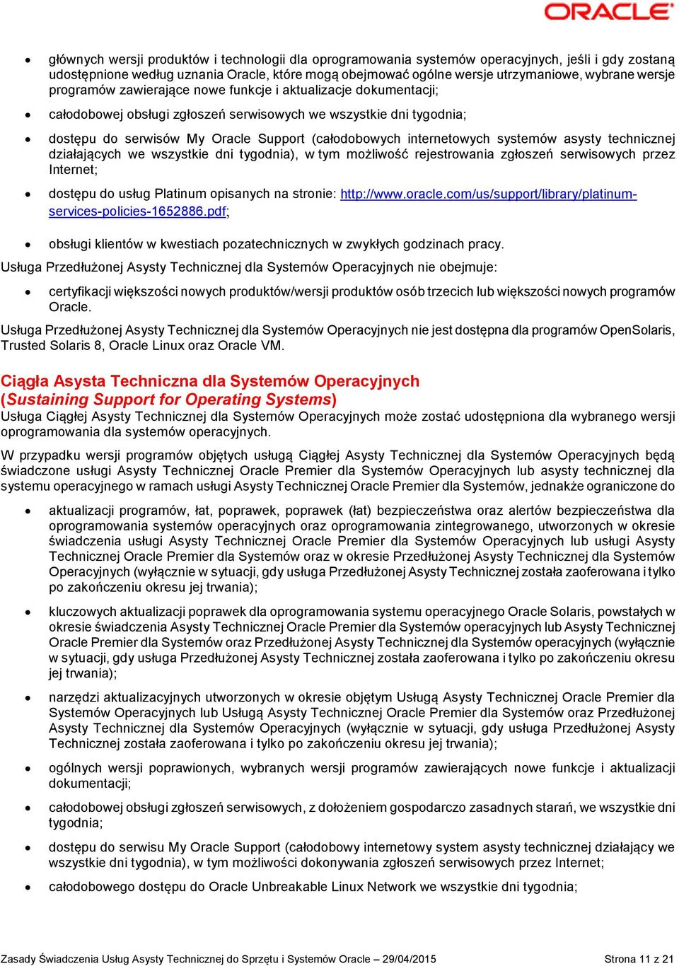 internetowych systemów asysty technicznej działających we wszystkie dni tygodnia), w tym możliwość rejestrowania zgłoszeń serwisowych przez Internet; dostępu do usług Platinum opisanych na stronie: