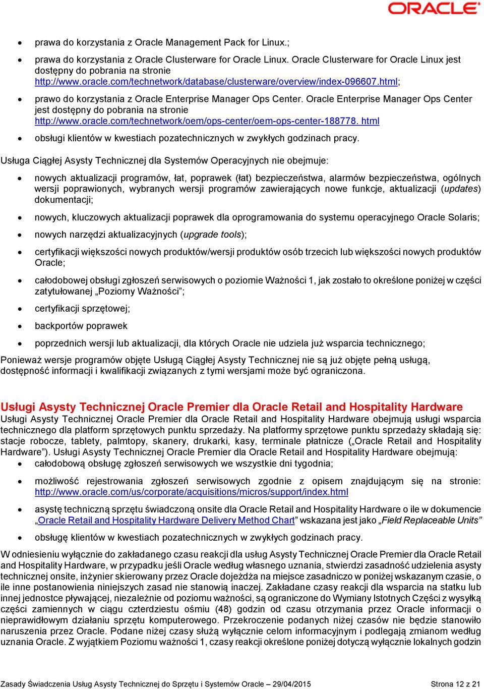 html; prawo do korzystania z Oracle Enterprise Manager Ops Center. Oracle Enterprise Manager Ops Center jest dostępny do pobrania na stronie http://www.oracle.