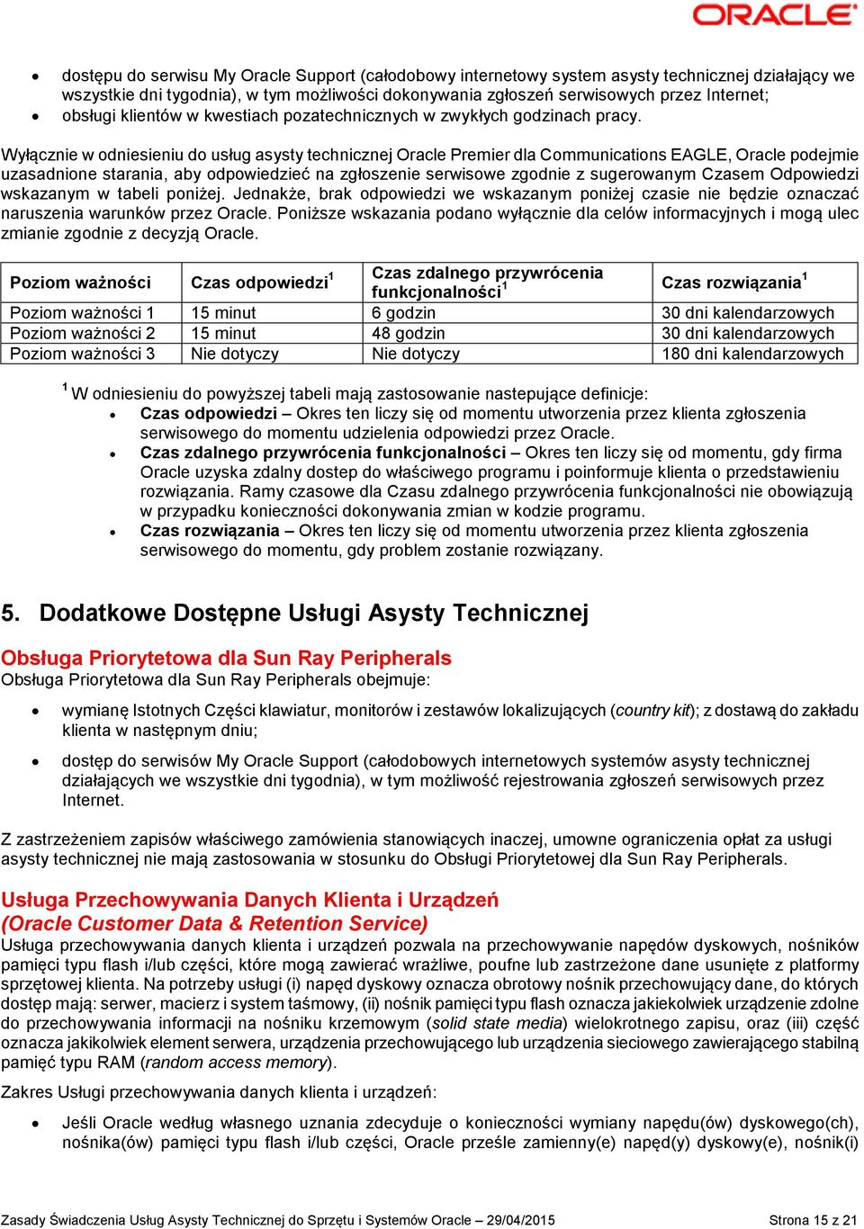 Wyłącznie w odniesieniu do usług asysty technicznej Oracle Premier dla Communications EAGLE, Oracle podejmie uzasadnione starania, aby odpowiedzieć na zgłoszenie serwisowe zgodnie z sugerowanym