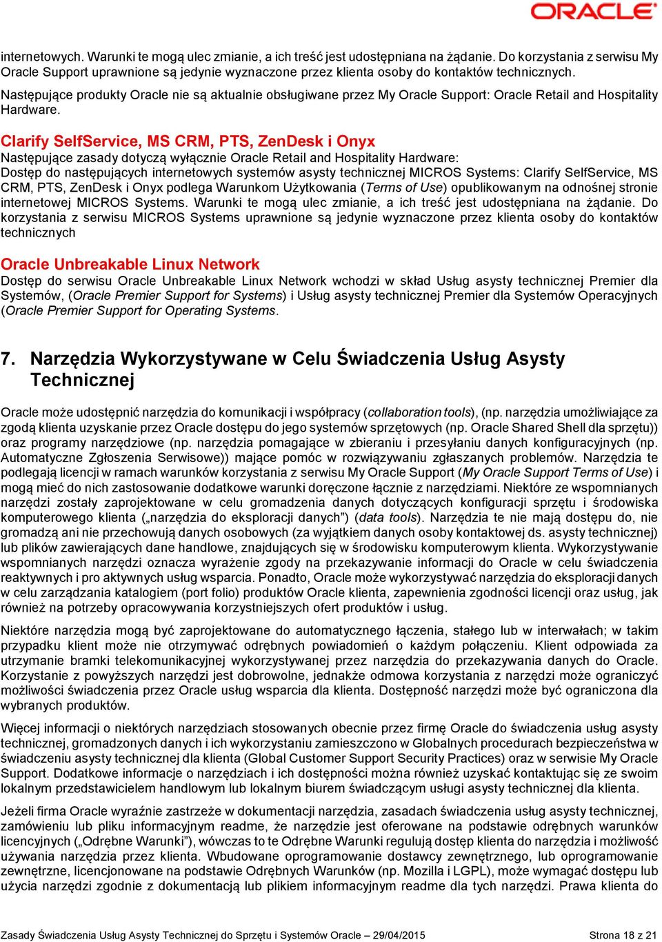 Następujące produkty Oracle nie są aktualnie obsługiwane przez My Oracle Support: Oracle Retail and Hospitality Hardware.