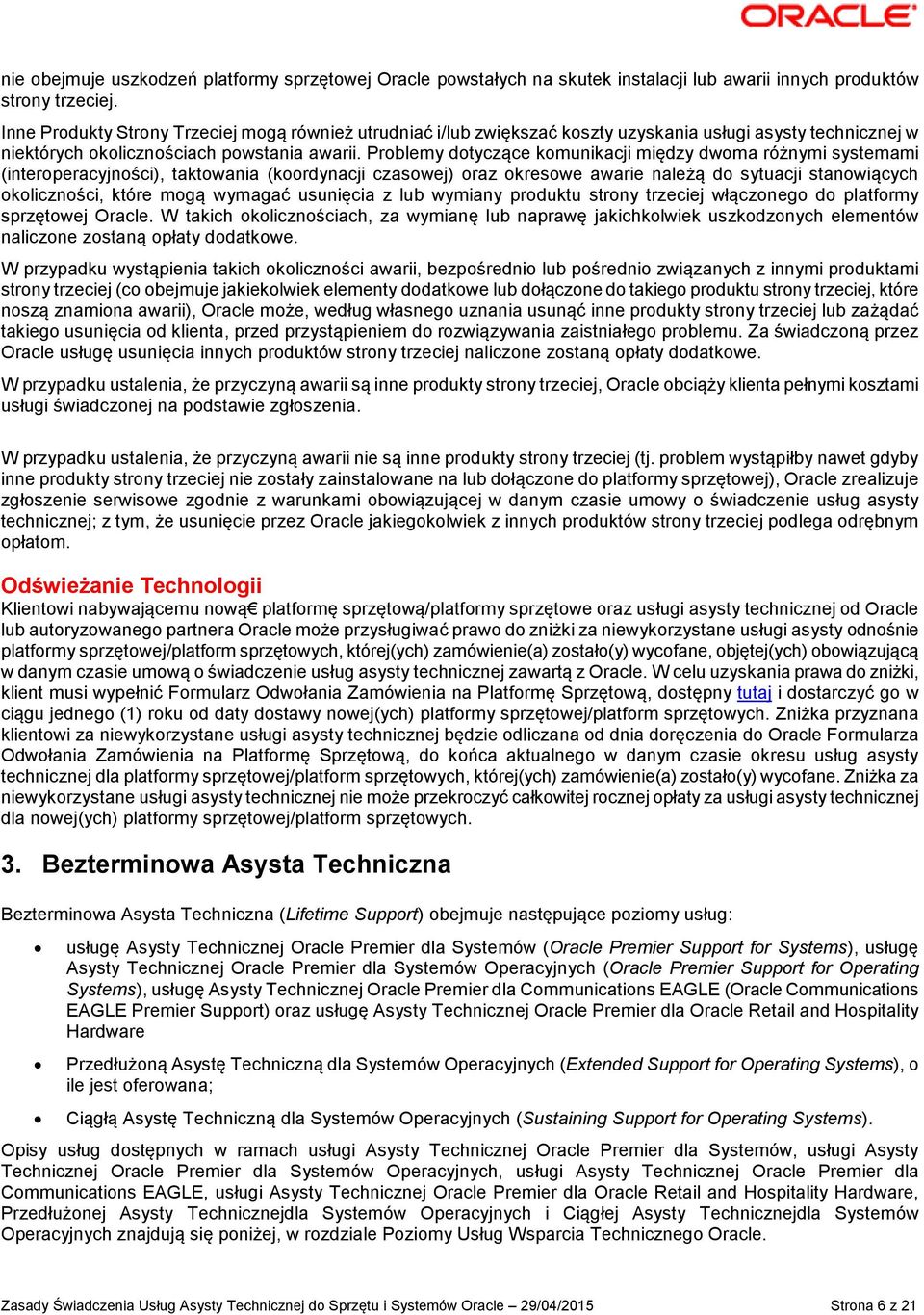 Problemy dotyczące komunikacji między dwoma różnymi systemami (interoperacyjności), taktowania (koordynacji czasowej) oraz okresowe awarie należą do sytuacji stanowiących okoliczności, które mogą