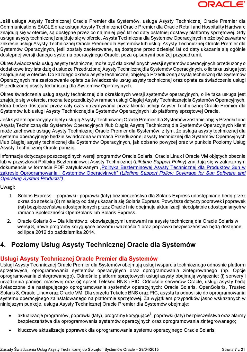 Gdy usługa asysty technicznej znajduje się w ofercie, Asysta Techniczna dla Systemów Operacyjnych może być zawarta w zakresie usługi Asysty Technicznej Oracle Premier dla Systemów lub usługi Asysty