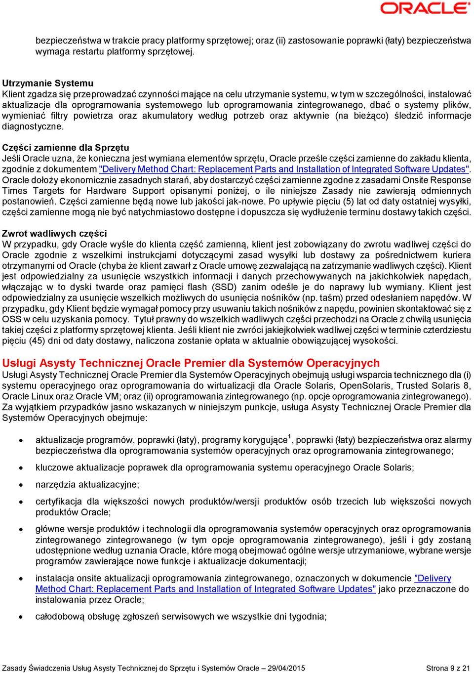 zintegrowanego, dbać o systemy plików, wymieniać filtry powietrza oraz akumulatory według potrzeb oraz aktywnie (na bieżąco) śledzić informacje diagnostyczne.