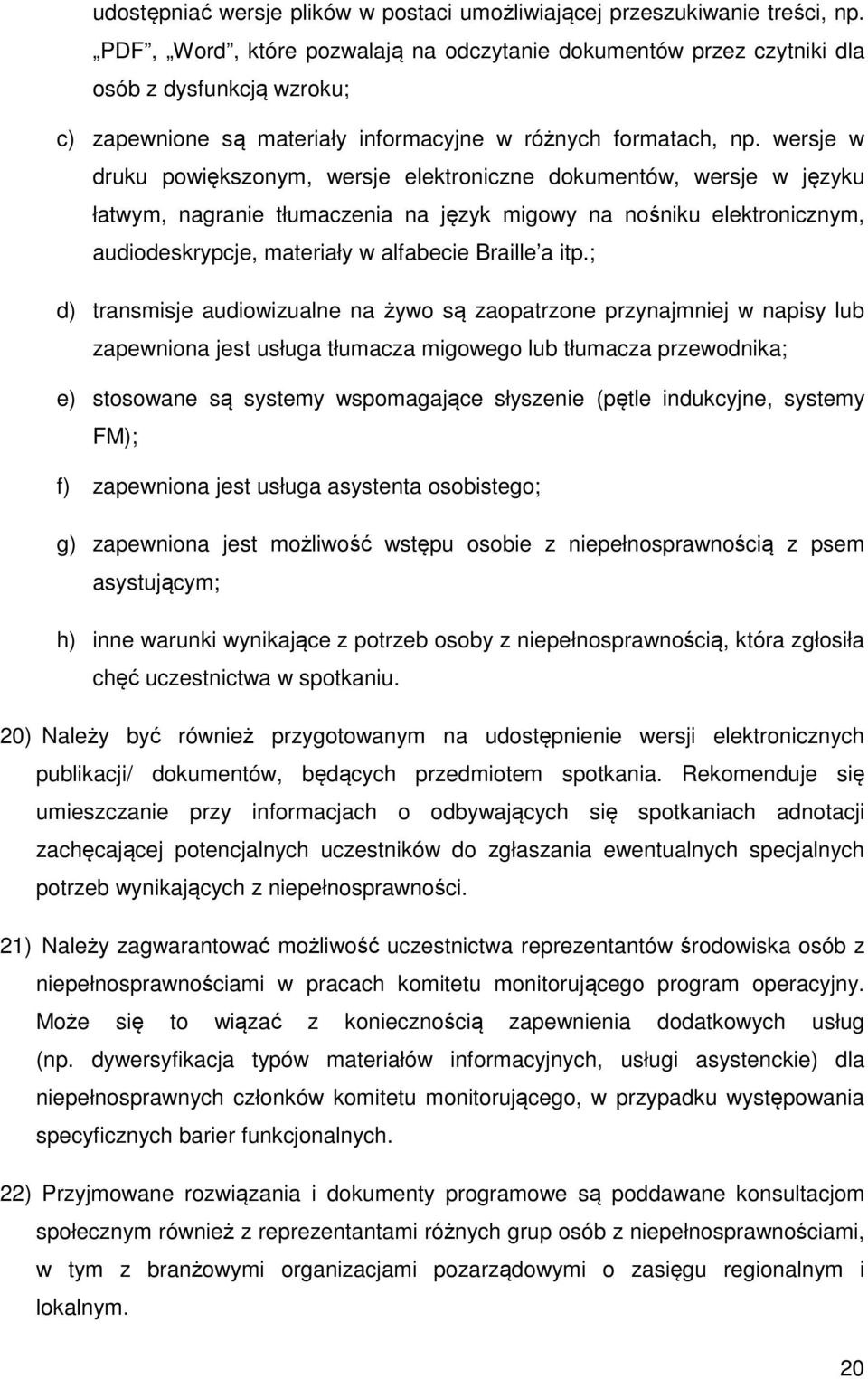 wersje w druku powiększonym, wersje elektroniczne dokumentów, wersje w języku łatwym, nagranie tłumaczenia na język migowy na nośniku elektronicznym, audiodeskrypcje, materiały w alfabecie Braille a